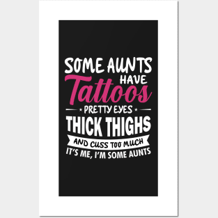 Some Aunts Have Tattoos Pretty eyes Thick Thighs Posters and Art